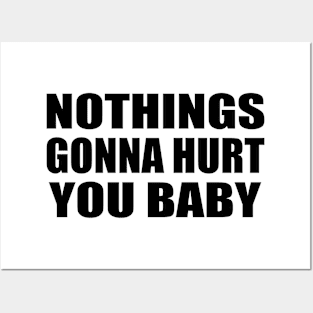 Nothings gonna hurt you baby Posters and Art